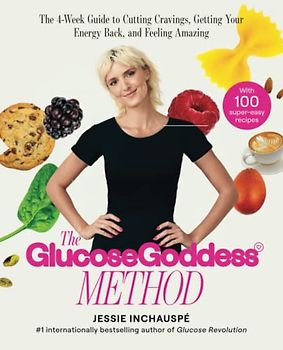 The Glucose Goddess Method: The 4-Week Guide to Cutting Cravings, Getting Your Energy Back, and Feeling Amazing