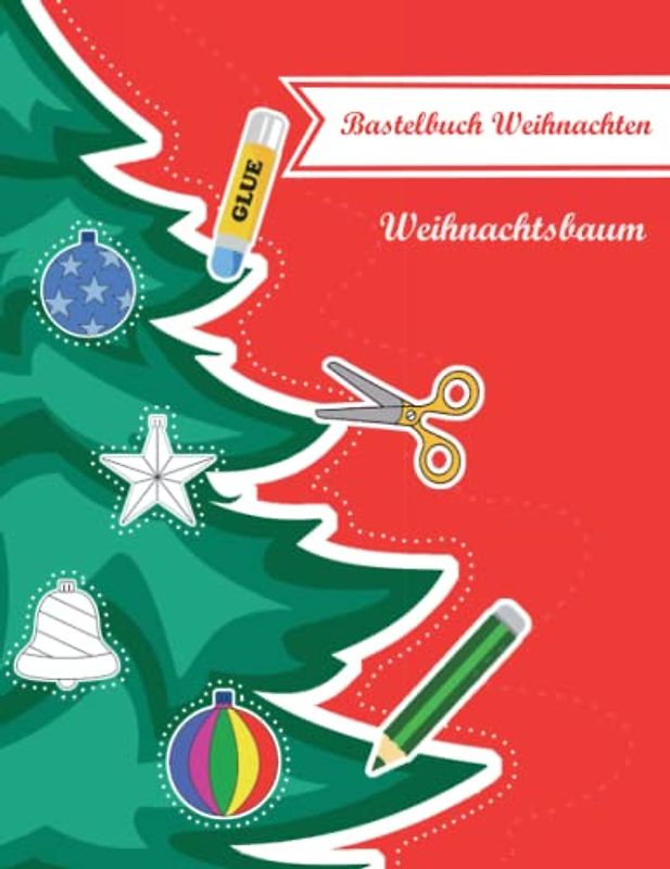 Bastelbuch Weihnachten: Schneide, klebe, bemale und schmücke deinen eigenen Weihnachtsbaum. Entwickeln Sie die Fähigkeiten Ihres Kindes im ... Schere und erweitern Sie seine Kreativität.