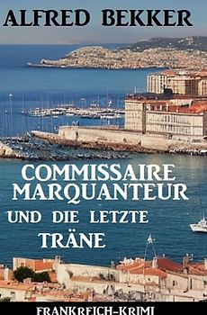 Commissaire Marquanteur und die letzte Träne: Frankreich Krimi