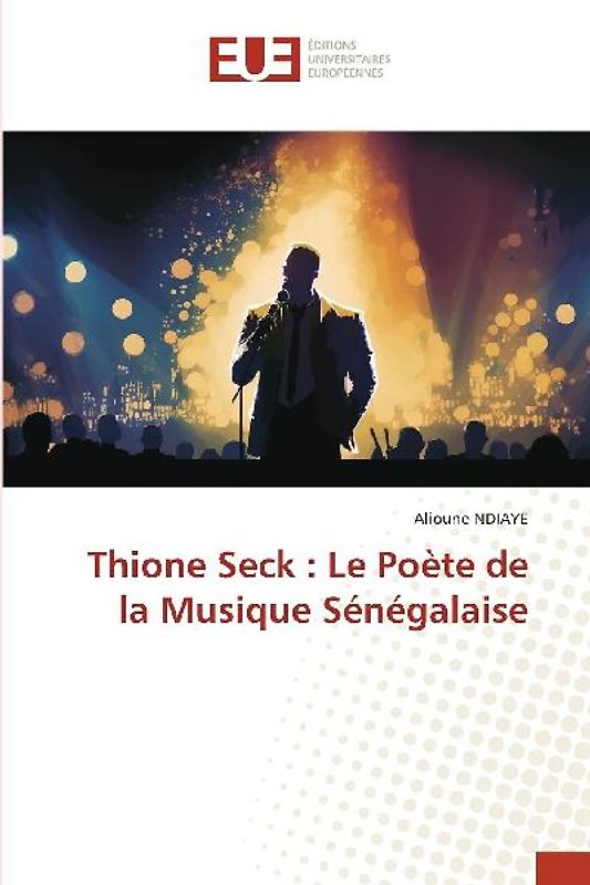 Thione Seck : Le Poète de la Musique Sénégalaise