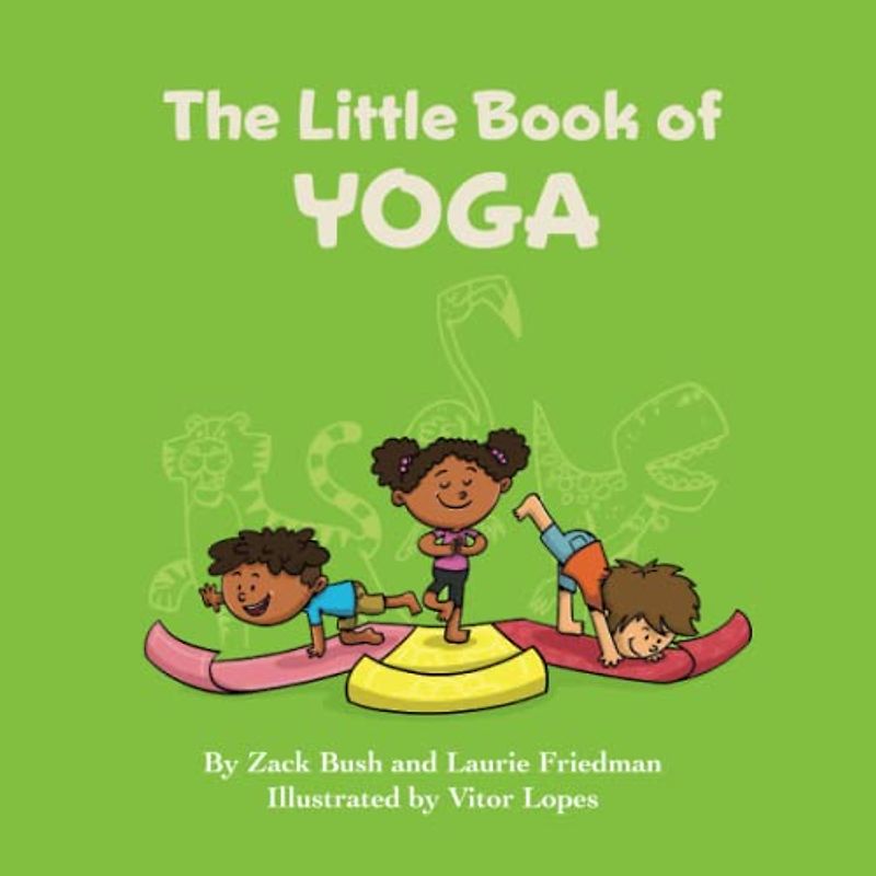 The Little Book of Yoga: Introduction for children to Yoga, Mindfulness, Breathing, Fitness, Health, Mental Health, Body Awareness for Kids Ages 3 10, Preschool, Kindergarten, First Grade