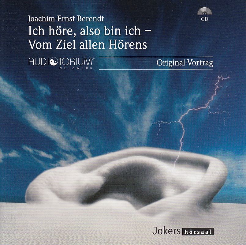 Ich höre, also bin ich - Vom Ziel allen Hörens - Joachim-Ernst Berendt [Audio CD]