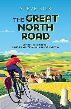 The Great North Road: London to Edinburgh - 11 Days, 2 Wheels and 1 Ancient Highway