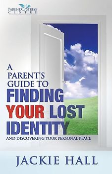 A Parent's Guide to Finding Your Lost Identity (and Discovering Your Inner Peace)