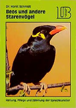 Beos und andere Starenvögel. Haltung, Pflege und Zähmung der Sprechkünstler
