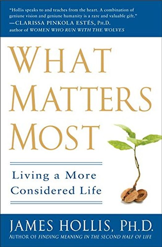 What Matters Most: Living a More Considered Life - James Hollis