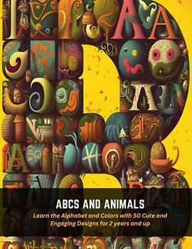 ABCs and Animals: Learn the Alphabet and Colors with 50 Cute and Engaging Designs for 2 years and up