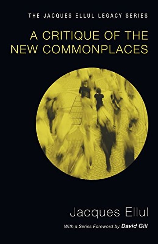 A Critique of the New Commonplaces (Jacques Ellul Legacy)