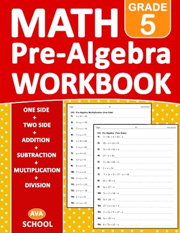 Pre Algebra Workbook Grade 5: Pre Algebra Math Workbook For 5th Grade Addition, Subtraction, Multiplication, Division - One side - Two Side - With ... Worksheets For homeschooling or Classroom