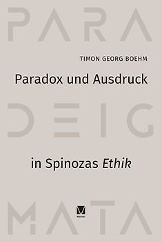 Paradox und Ausdruck in Spinozas »Ethik«