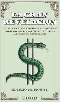 La gran revelación : de cómo la teoría monetaria "moderna" pretende salvarnos del capitalismo salvando el capitalismo
