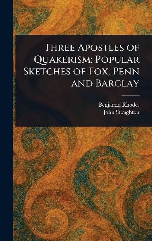 Three Apostles of Quakerism
