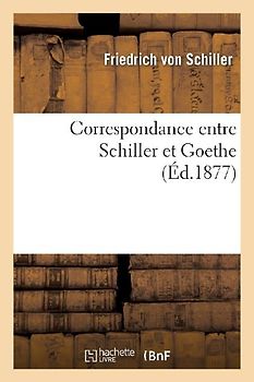 Correspondance Entre Schiller Et Goethe (Éd.1877)