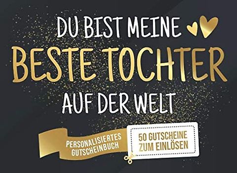 Du Bist Meine Beste Tochter Auf Der Welt - Personalisiertes Gutscheinbuch - 50 Gutscheine: Gutscheinheft zum selber Ausfüllen und Verschenken - 25 ... Geburtstag oder als Geschenk zu Weihnachten