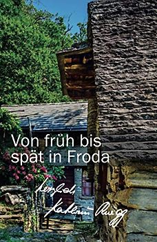 Von früh bis spät in Froda: Achtes Tessiner Tagebuch (Die Tessiner Tagebücher von Kathrin Rüegg, Band 8)