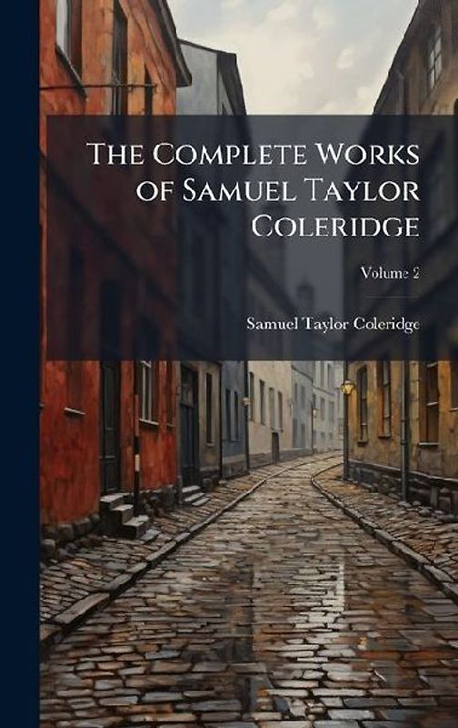 The Complete Works of Samuel Taylor Coleridge