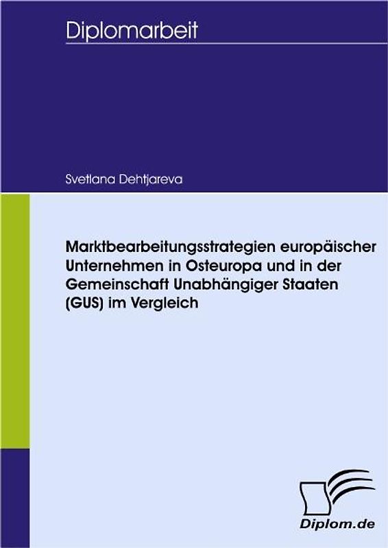Marktbearbeitungsstrategien europäischer Unternehmen in Osteuropa und in der Gemeinschaft Unabhängiger Staaten (GUS) im Vergleich
