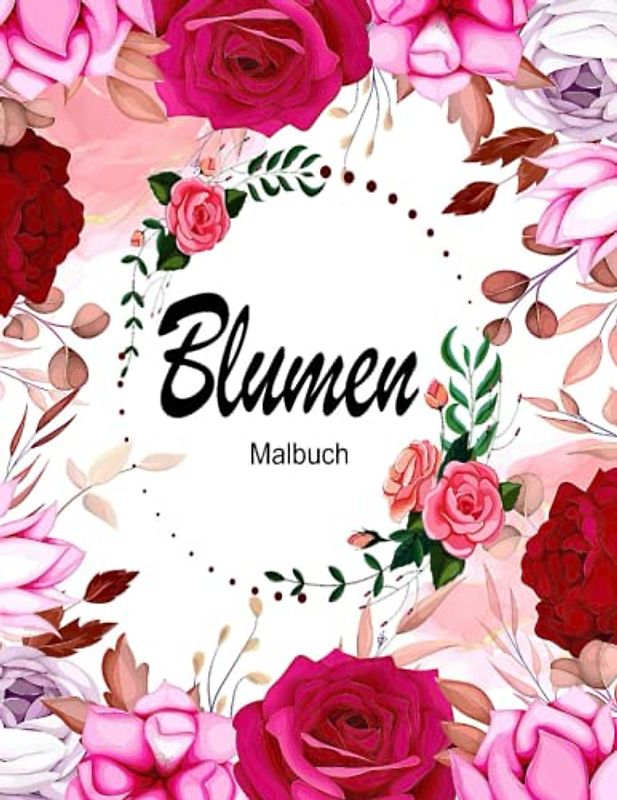 Blumen Malbuch für Erwachsene: Blumen Ausmalbuch mit 50 Motiven zum Ausmalen | Anti Stress Blumen Ausmalbuch I Blumenmuster mit magischen Ausmalseiten ... I Blumenmotive zum Ausmalen und Entspannen
