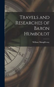 Travels and Researches of Baron Humboldt