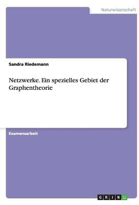 Netzwerke. Ein spezielles Gebiet der Graphentheorie