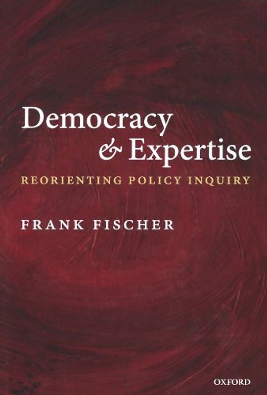 Democracy and Expertise: Reorienting Policy Inquiry - Frank Fischer