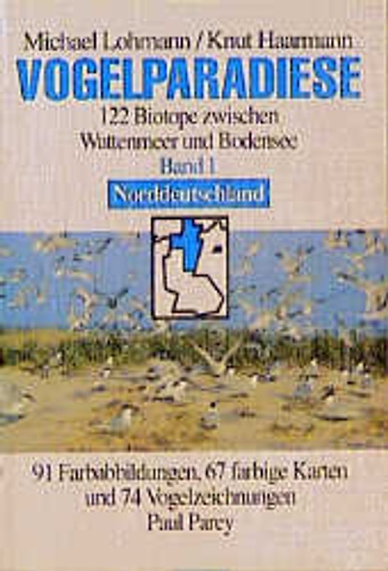Vogelparadiese. 170 Biotope zwischen Wattenmeer und Bodensee / Norddeutschland und Berlin mit 64 Gebietsbeschreibungen