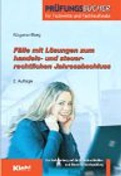 Fälle mit Lösungen zum handels- und steuerrechtlichen Jahresabschluss. Zur Vorbereitung auf die Bilanzbuchhalter- und Steuerfachwirteprüfung