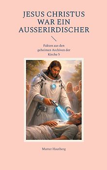 Jesus Christus war ein Außerirdischer