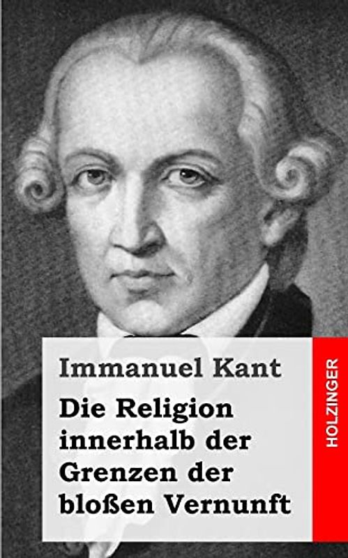 Die Religion innerhalb der Grenzen der bloßen Vernunft