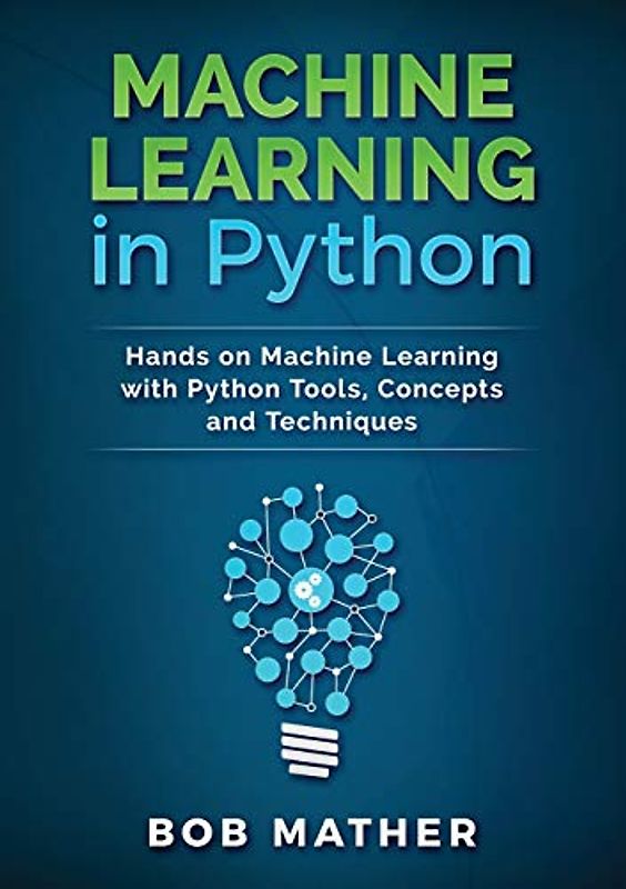 Machine Learning in Python: Hands on Machine Learning with Python Tools, Concepts and Techniques