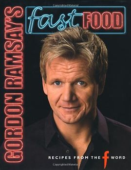 Gordon Ramsay's Fast Food: Recipes from "The F Word" - Gordon Ramsay