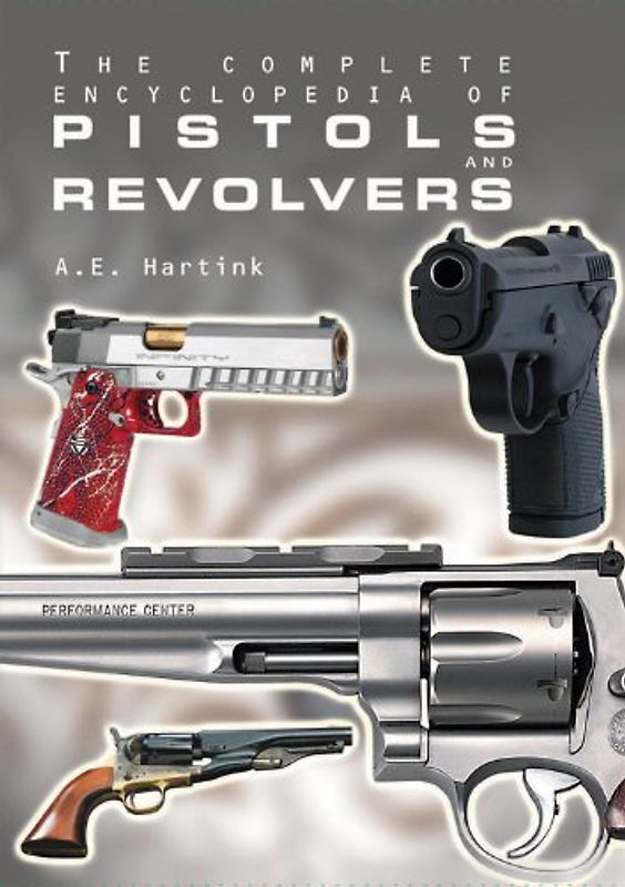 Complete Encyclopedia of Pistols and Revolvers