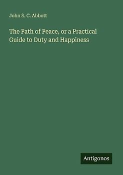 The Path of Peace, or a Practical Guide to Duty and Happiness
