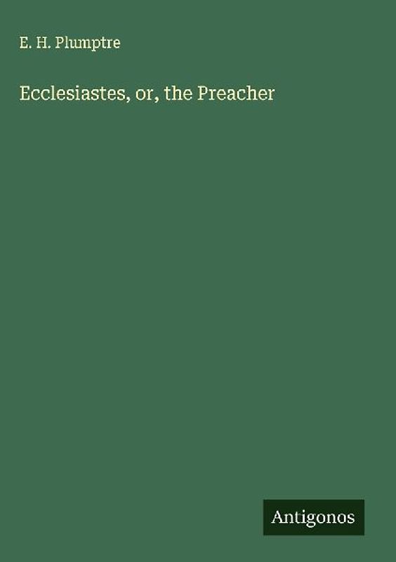 Ecclesiastes, or, the Preacher