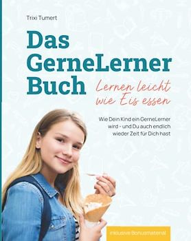 Das GerneLerner Buch: Wie Dein Kind ein GerneLerner wird - und Du auch endlich wieder Zeit für Dich hast