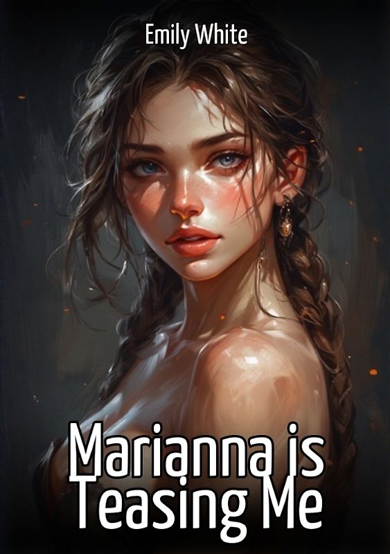 Marianna is Teasing Me
