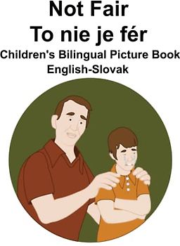 English-Slovak Not Fair / To nie je fér Children's Bilingual Picture Book