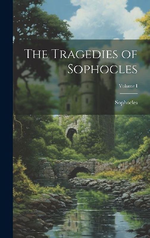 The Tragedies of Sophocles; Volume I