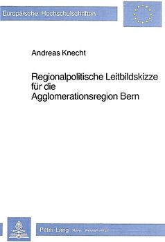 Regionalpolitische Leitbildskizze für die Agglomerationsregion Bern