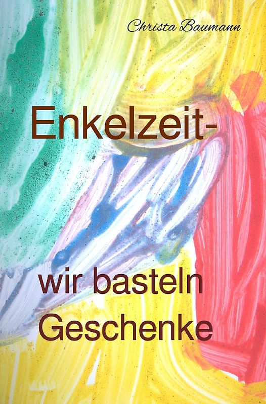 Mit den Enkeln durchs Jahr / Enkelzeit- wir basteln Geschenke