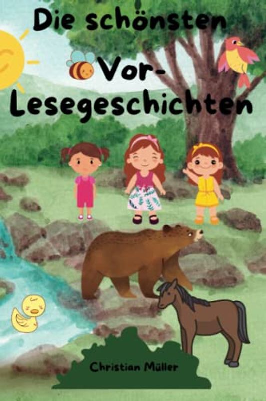 Die schönsten Vor-Lesegeschichten: Das Vorlesebuch des Jahres! Kurzgeschichten zum Vorlesen, Gute-Nacht-Geschichte über Freundschaft, Mut und wilde ... wunderschönen Kindgerechten Illustrationen