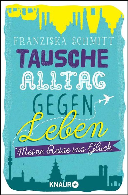 Tausche Alltag gegen Leben. Meine Reise ins Glück