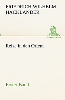 Reise in den Orient - Erster Band: Erster Band (TREDITION CLASSICS)
