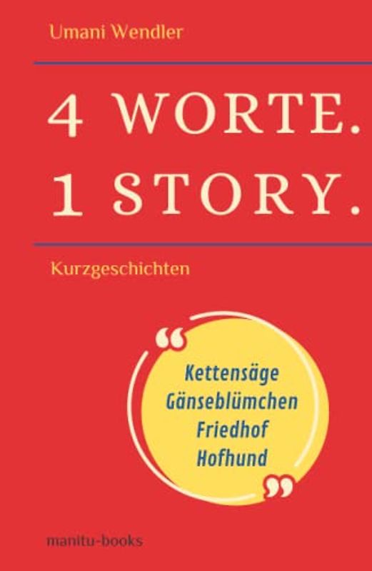 4 Worte. 1 Story.: Kurzgeschichten.