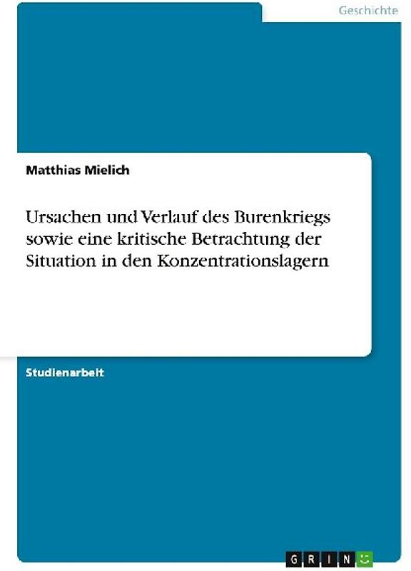 Ursachen und Verlauf des Burenkriegs sowie eine kritische Betrachtung der Situation in den Konzentrationslagern
