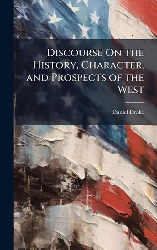 Discourse On the History, Character, and Prospects of the West