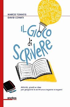 Il gioco di scrivere. Attività, giochi e idee per proporre la scrittura a ragazze e ragazzi