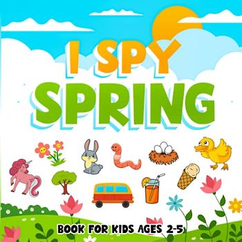 I Spy Spring Book For Kids Ages 2-5: Fun Alphabet Guessing Game For Toddlers and Kindergartners with Coloring Pages (Spring Books for Kids)