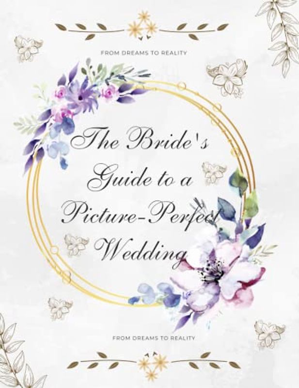 From Dreams to Reality: A Bride's Guide to Planning the Perfect Wedding