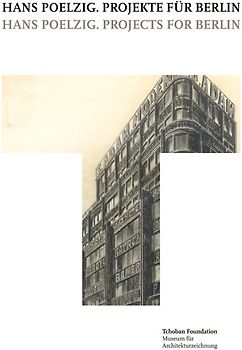 Hans Poelzig. Projekte für Berlin = Hans Poelzig. Projects for Berlin